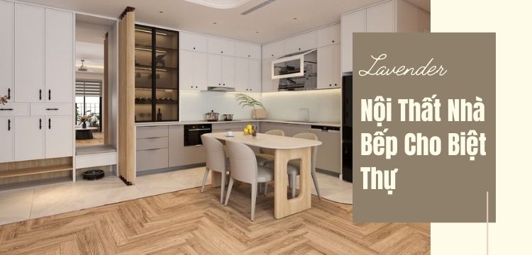 Nội Thất Nhà Bếp Cho Biệt Thự: Gợi Ý Thiết Kế Sang Trọng Và Hiện Đại