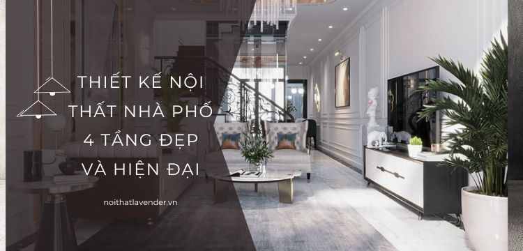 Thiết Kế Nội Thất Nhà Phố 4 Tầng Đẹp và Hiện Đại