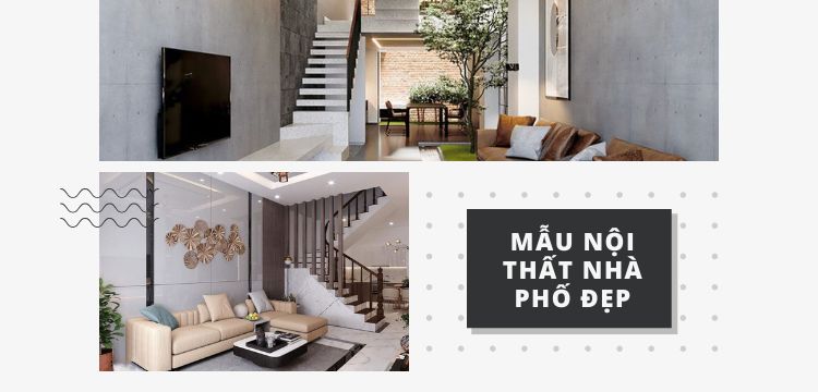 Những Mẫu Thiết Kế Nội Thất Nhà Phố Đẹp Được Gia Chủ Yêu Thích