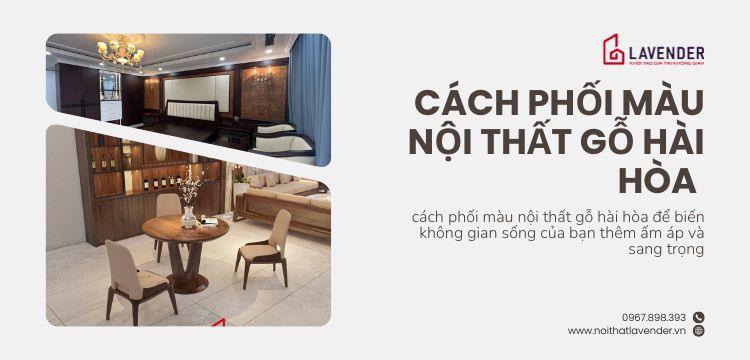 Cách phối màu nội thất gỗ hài hòa cho căn nhà thêm ấm áp