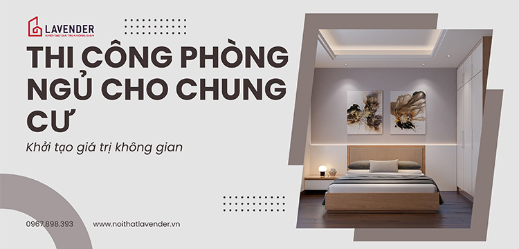 Thi Công Phòng Ngủ Cho Chung Cư Đẹp, Giá Rẻ Tại Hà Nội