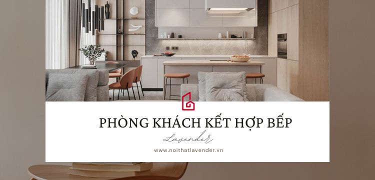 Phòng khách kết hợp bếp cho nhà nhỏ: Ý tưởng tối ưu hóa không gian