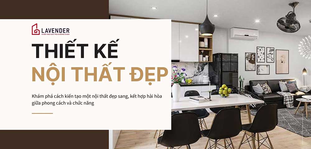 KIẾN TẠO NỘI THẤT ĐẸP SANG - BIẾN NHÀ THÊM KHANG TRANG